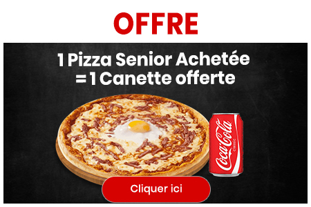 1 PIZZA SENIOR ACHETEE = 1 BOISSON 33cl OFFERTE