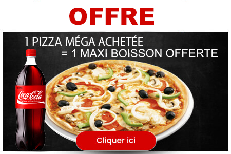 1 PIZZA MEGA ACHETEE = 1 MAXI BOISSON OFFERTE